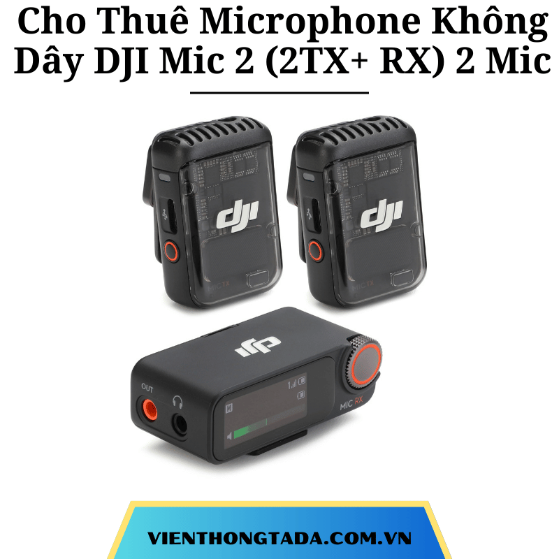 Cho Thuê Microphone Không Dây DJI Mic 2 (2TX+ RX) 2 Mic- Micro Thu Âm Cài Áo Không Dây Tại Hà Nội, Hải Phòng, TP Hồ Chí Minh