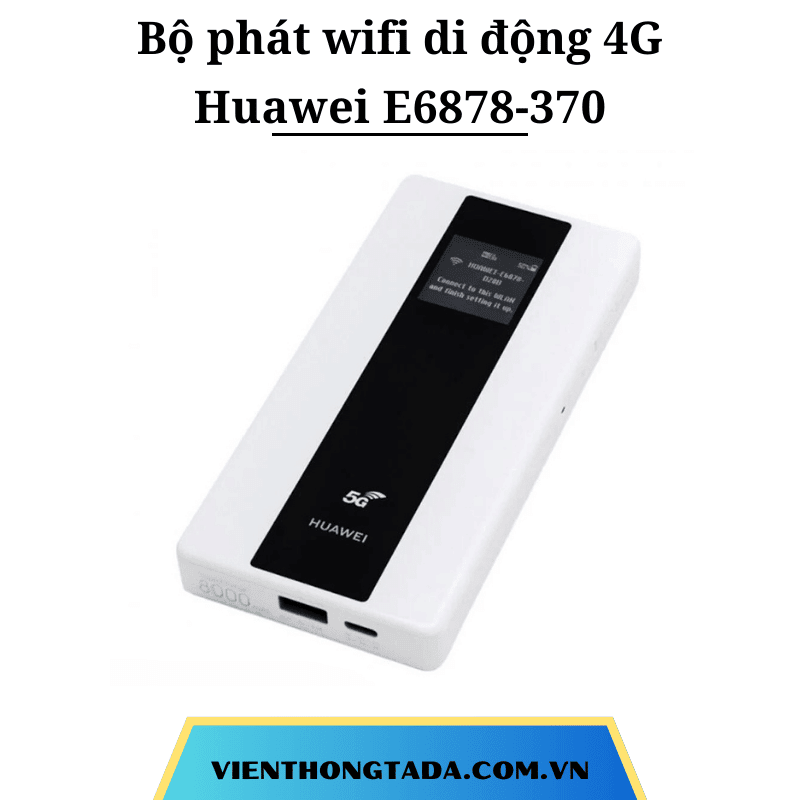 Huawei E6878-370 | Bộ Phát Wifi Di Động 4G/5G 1.65Gbps, Pin lớn 8.000mAh, 2 Băng Tần| Bảo hành 12 tháng