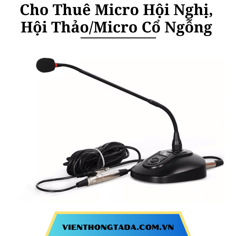Cho Thuê Micro Hội Nghị, Hội Thảo / Micro Cổ Ngỗng - Chính Hãng Với Giá Rẻ Tại Hà Nội, Hồ Chí Minh Và Hải Phòng