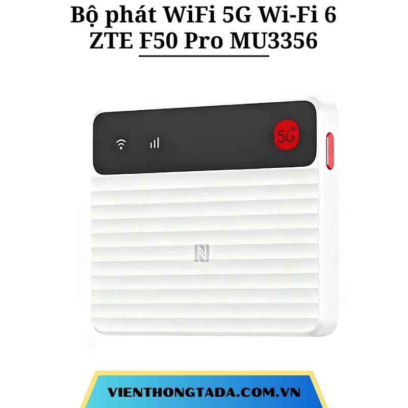 ZTE F50 Pro MU3356 | Router WiFi di động 5G WiFi 6, hỗ trợ 2 SIM, thiết kế không pin | Bảo hành 1 đổi 1