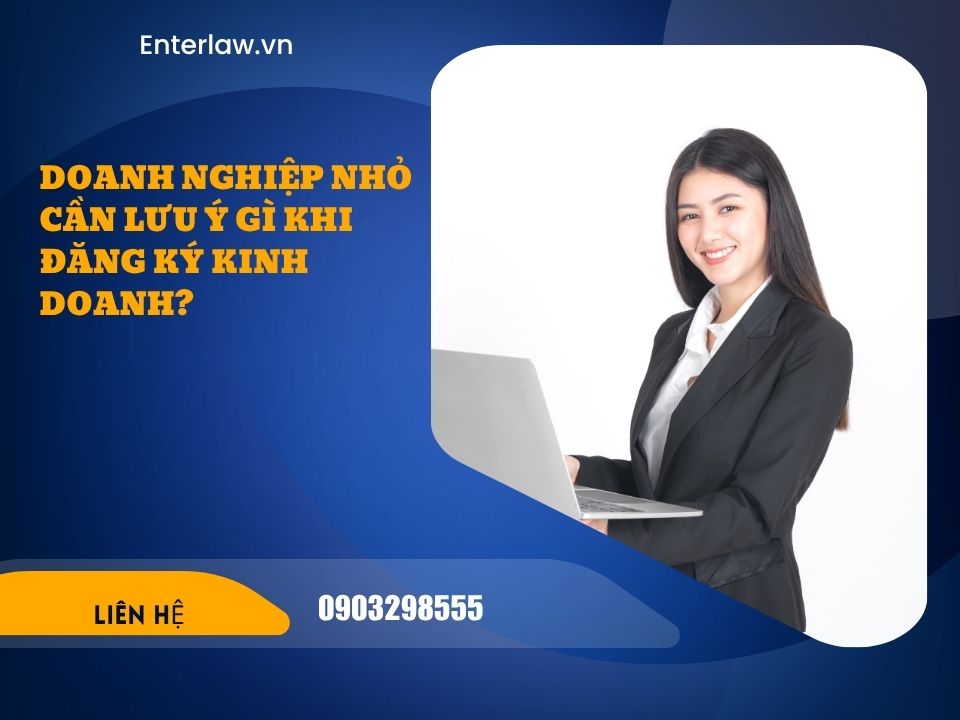 Doanh nghiệp nhỏ cần lưu ý gì khi đăng ký kinh doanh?