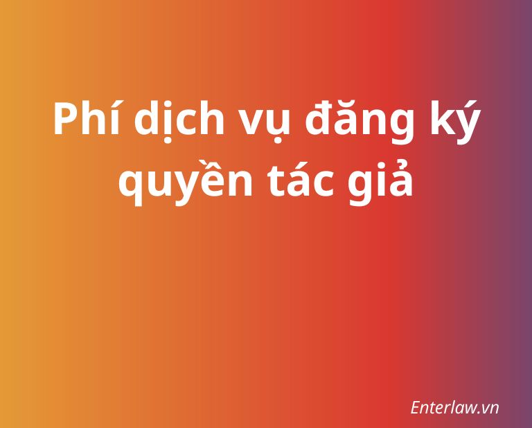 Báo phí dịch vụ đăng ký quyền tác giả tải Enterlaw.vn