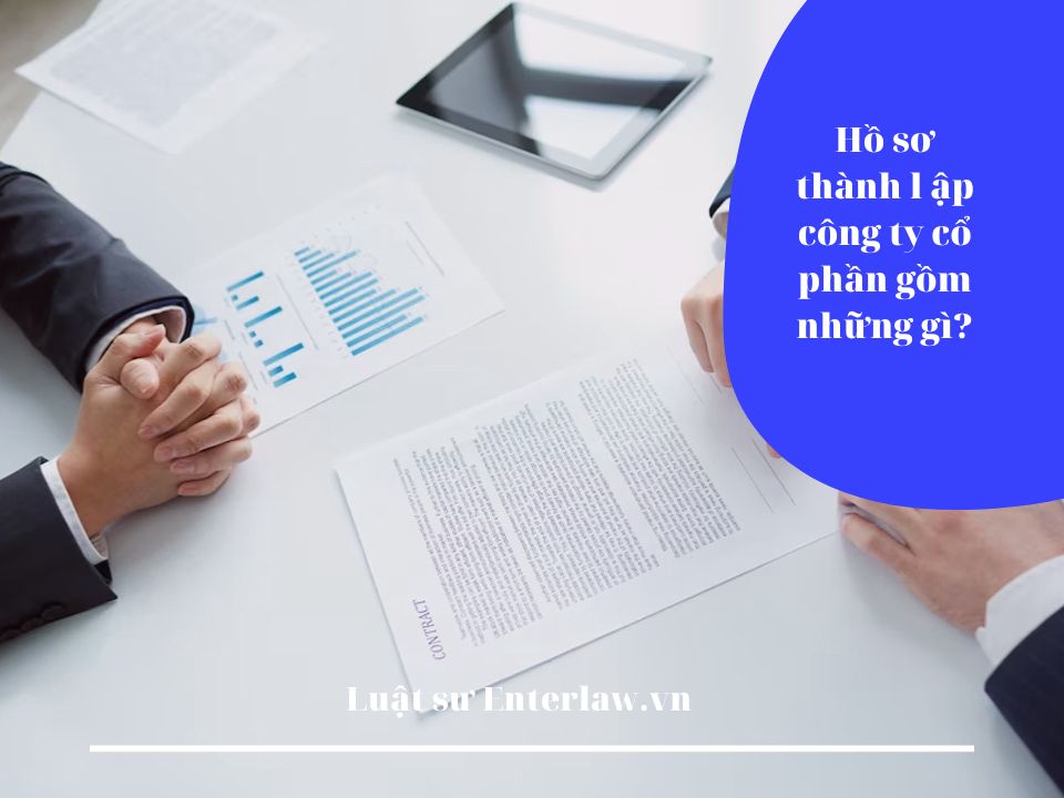 Hồ sơ thành lập công ty cổ phần gồm những gì? Enterlaw.vn