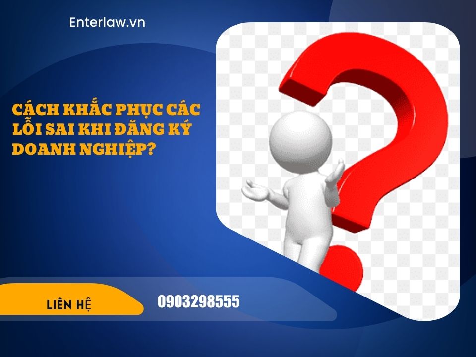 Những lỗi thường gặp khi đăng ký doanh nghiệp và cách xử lý nhanh gọn!
