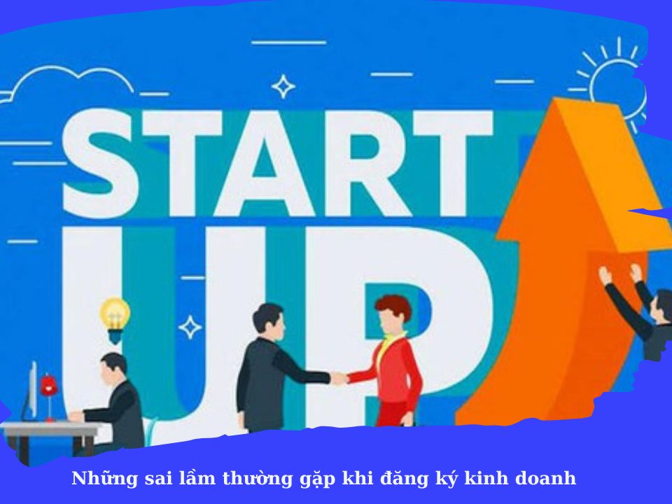 Những sai lầm thường gặp khi đăng ký kinh doanh và cách khắc phục