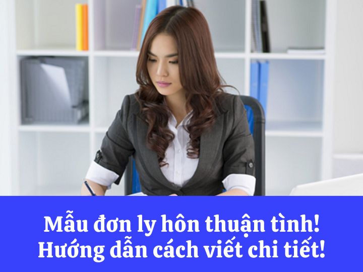 Mẫu đơn ly hôn thuận tình - Tải mẫu và hướng dẫn viết chi tiết