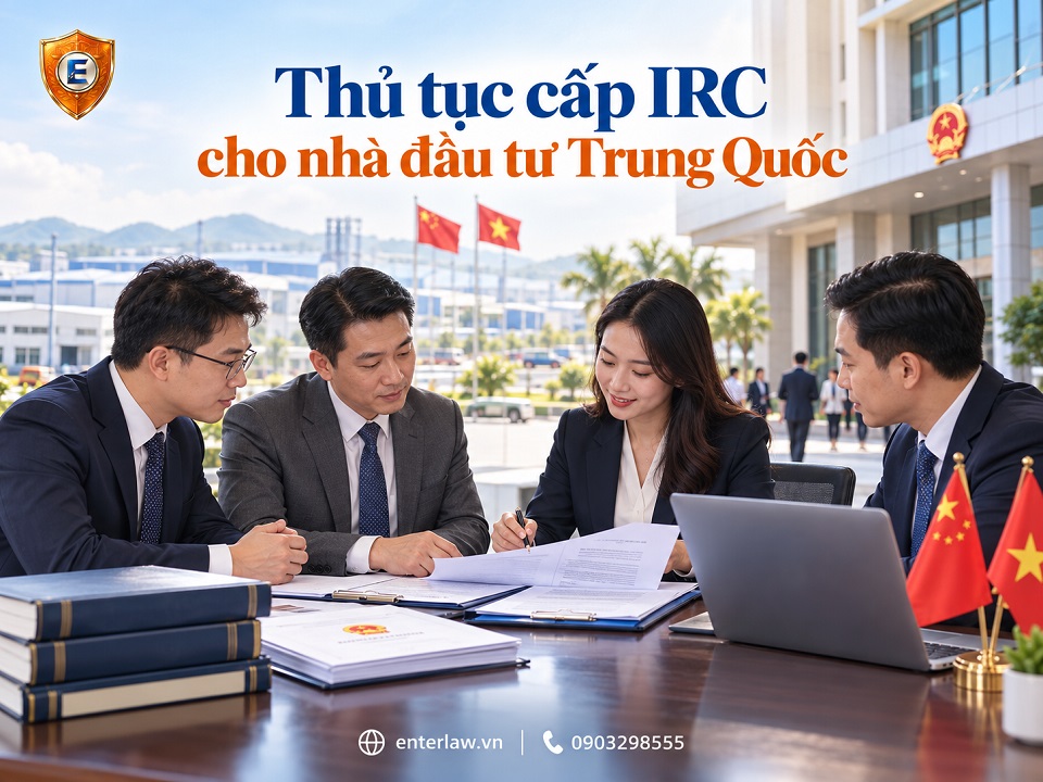 Thủ tục cấp Giấy chứng nhận đăng ký đầu tư (IRC) cho nhà đầu tư Trung Quốc