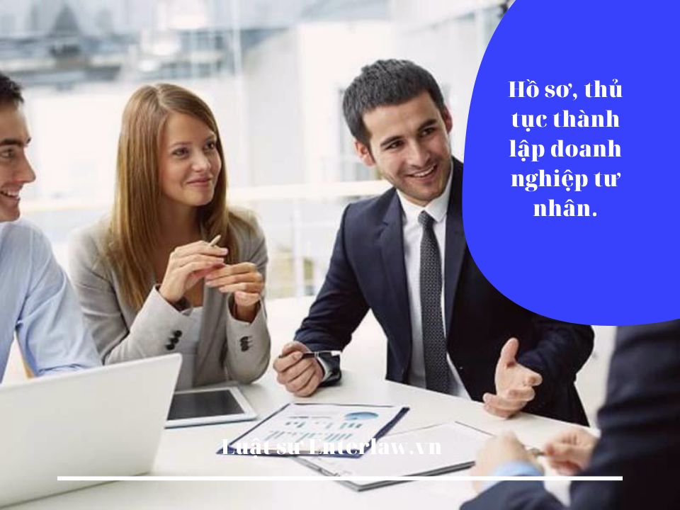 Hồ sơ, thủ tục thành lập doanh nghiệp tư nhân mới nhất hiện nay!