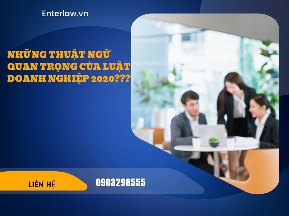 Thuật ngữ quan trọng trong Luật doanh nghiệp 2020