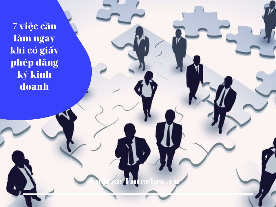 8 việc cần làm sau khi có giấy phép đăng ký kinh doanh - Tư vấn của Enterlaw.vn