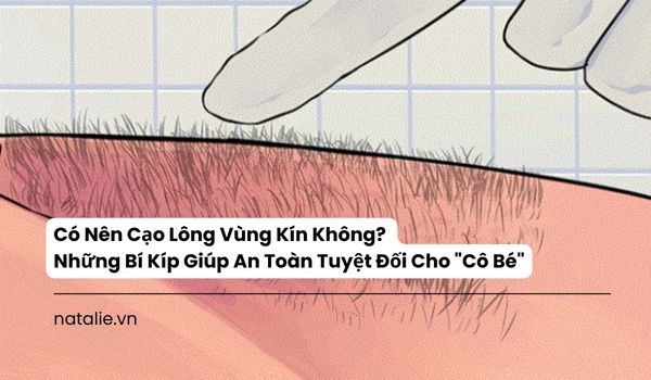 Có Nên Cạo Lông Vùng Kín Không? Những Bí Kíp Giúp An Toàn Tuyệt Đối Cho 