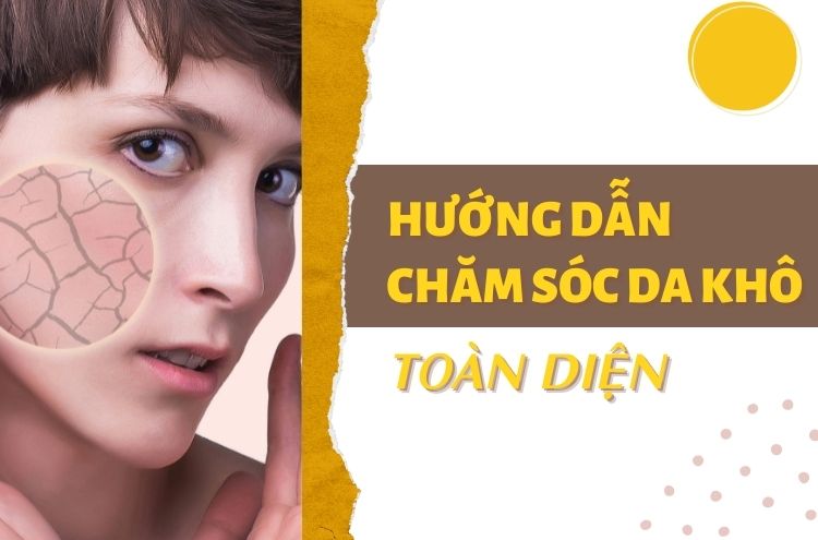 Hướng Dẫn Cách Chăm Sóc Cho Da Khô Toàn Diện