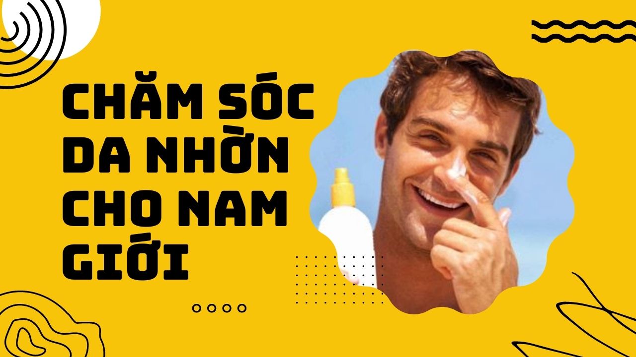 Chăm sóc da nhờn cho nam giới