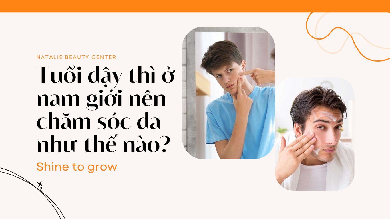 Tuổi dậy thì ở nam giới nên chăm sóc da như thế nào?