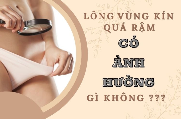 Lông Vùng Kín Qúa Rậm Có Ảnh Hưởng Gì Không?