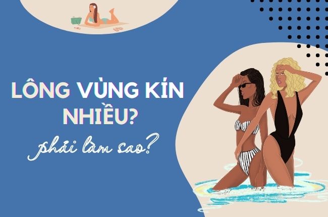 Lông vùng kín nhiều thì phải làm sao? Có nên triệt không?