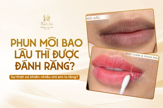 Phun môi bao lâu thì được đánh răng? Sự thật có khiến nhiều chị em lo lắng?