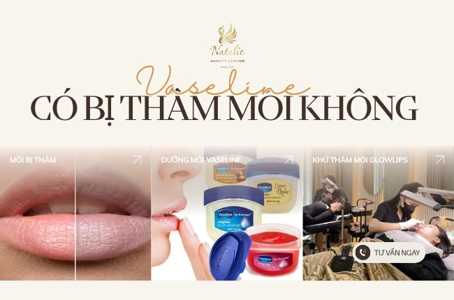 Dùng Vaseline có bị thâm môi không? Giải đáp chuyên sâu từ chuyên gia tại Natalie