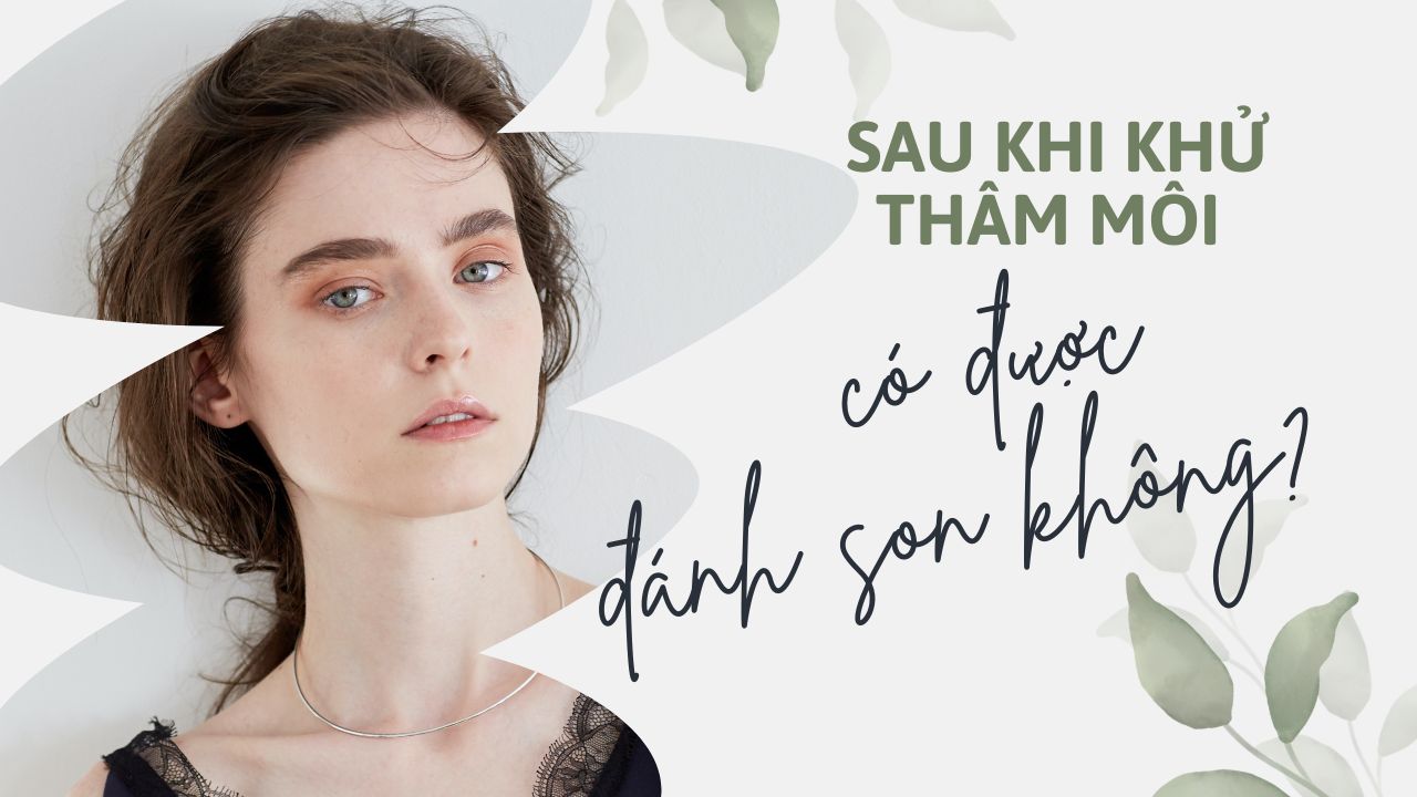 Sau khi khử thâm môi có được đánh son không?