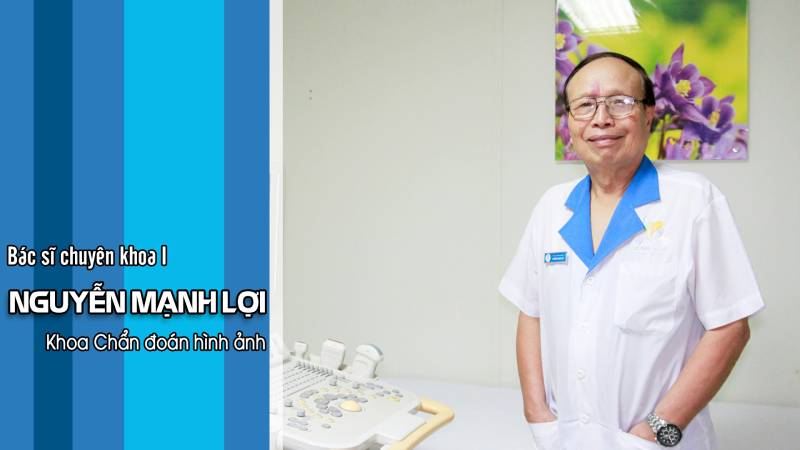 Bác sĩ Nguyễn Mạnh Lợi, chuyên gia chẩn đoán hình ảnh có kinh nghiệm 45 năm