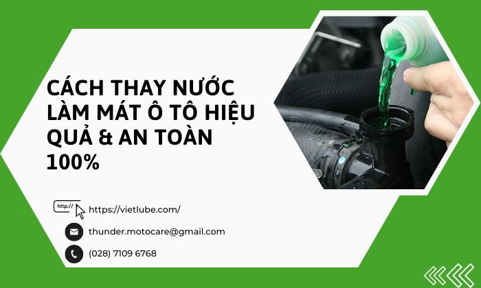 Cách Thay Nước Làm Mát Ô Tô Hiệu Quả & An Toàn 100%