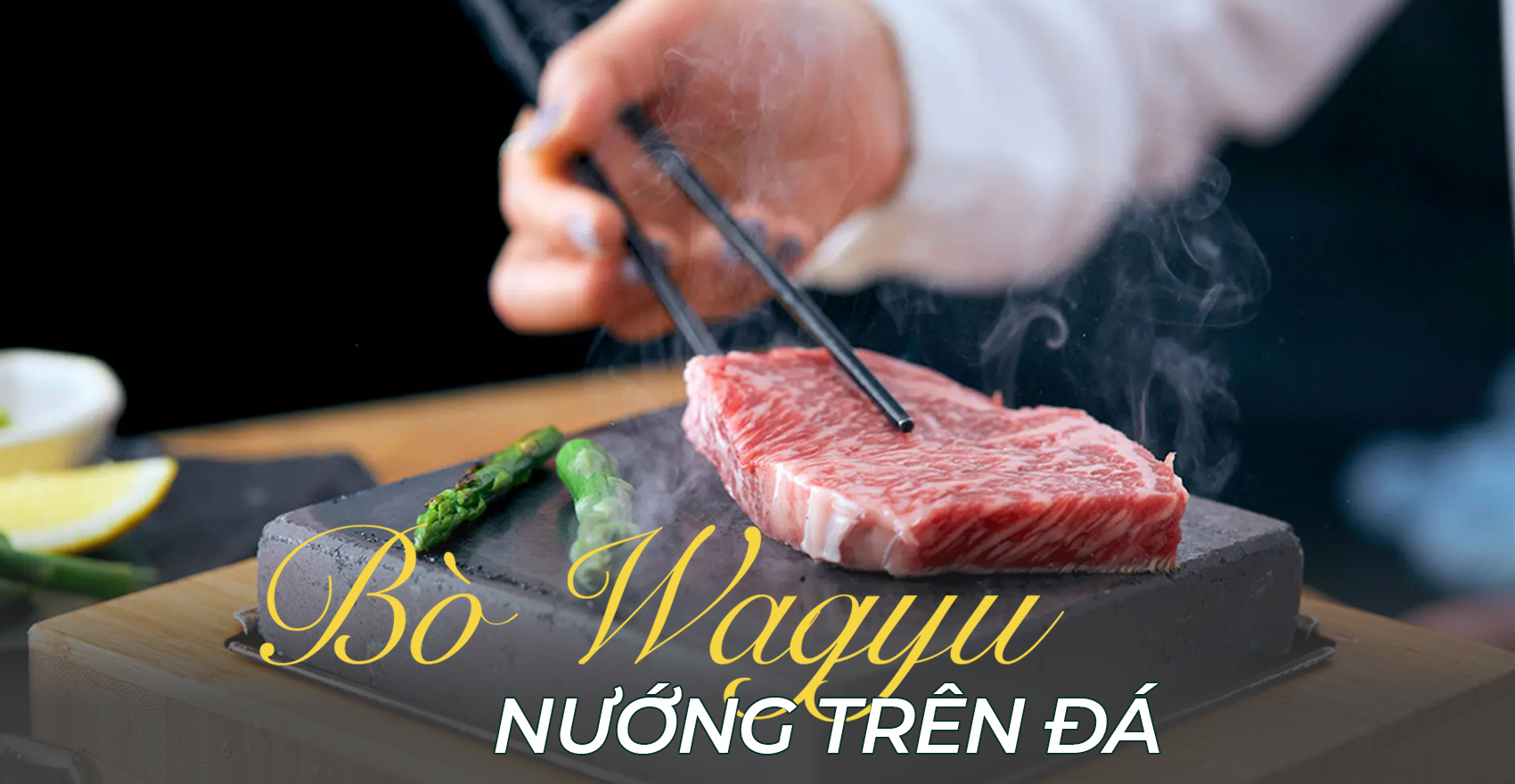 TỤ TẬP CUỐI TUẦN - ĐỔI VỊ CÙNG BÒ WAGYU NƯỚNG ĐÁ