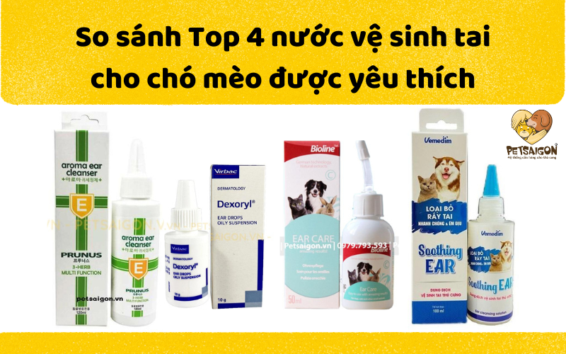 SO SÁNH TOP 4 LOẠI NƯỚC VỆ SINH TAI CHO CHÓ MÈO ĐƯỢC YÊU THÍCH - PETSAIGON