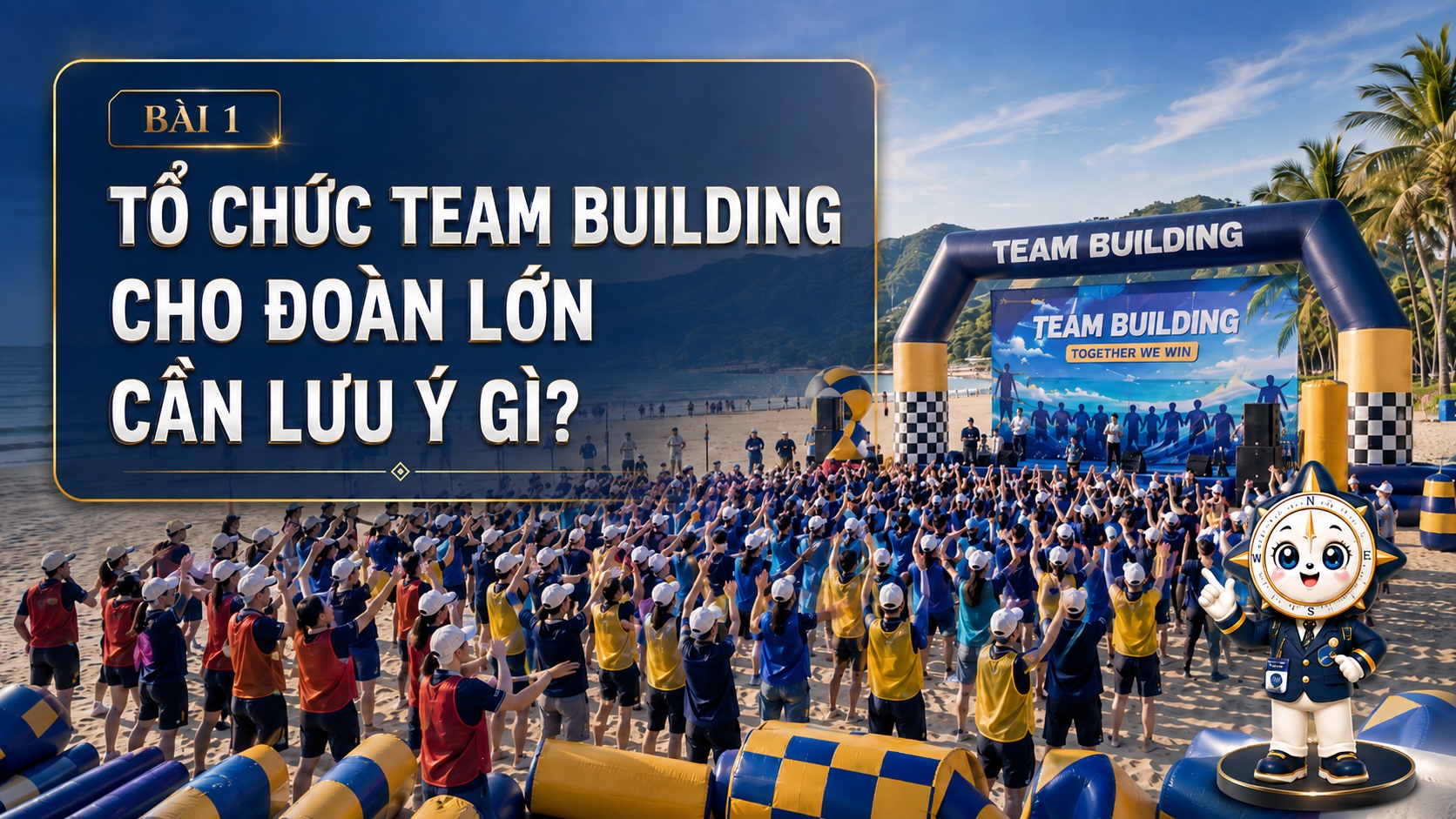 Tổ chức Team Building cho đoàn lớn cần lưu ý gì?