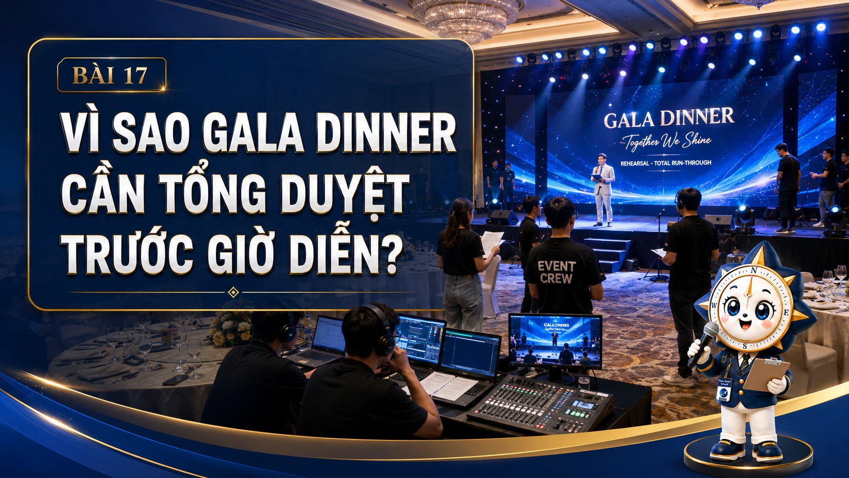 Vì sao Gala Dinner cần tổng duyệt trước giờ diễn?