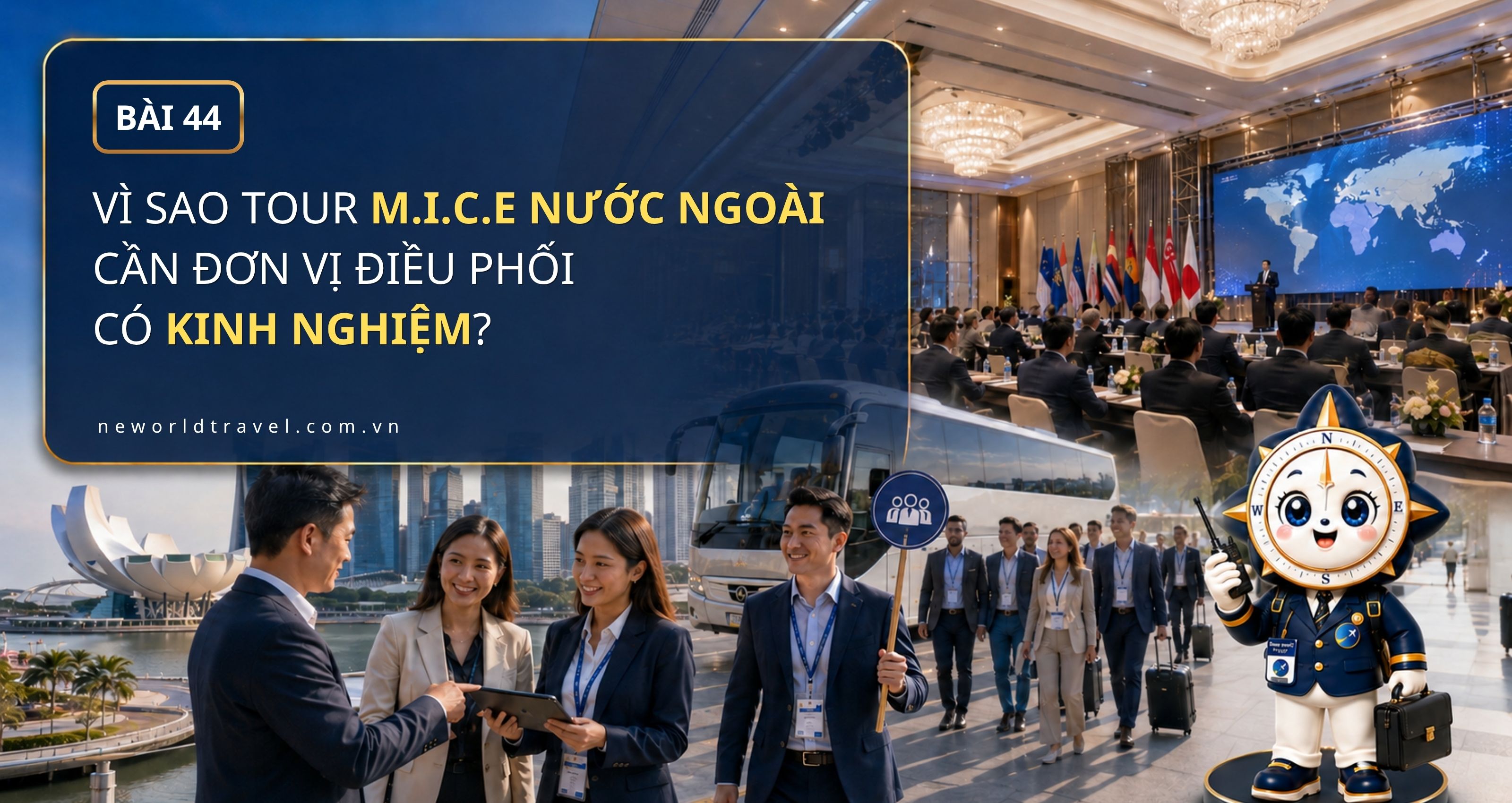 Vì sao tour MICE nước ngoài cần đơn vị điều phối có kinh nghiệm?