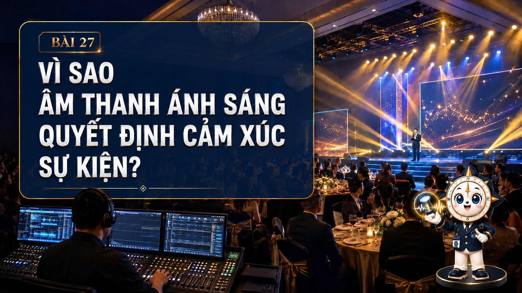 Vì sao âm thanh ánh sáng quyết định cảm xúc sự kiện?