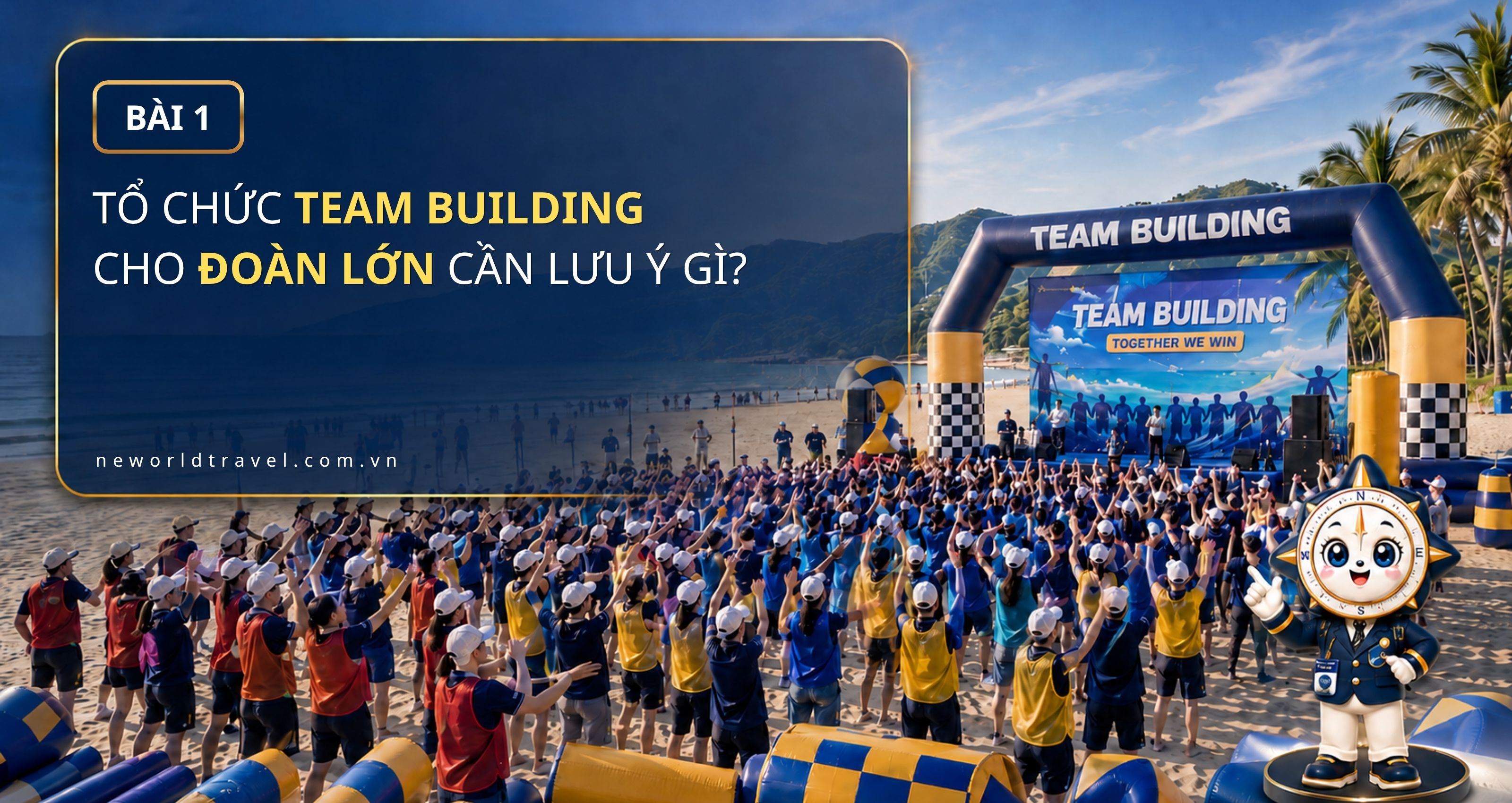 Tổ chức Team Building cho đoàn lớn cần lưu ý gì?