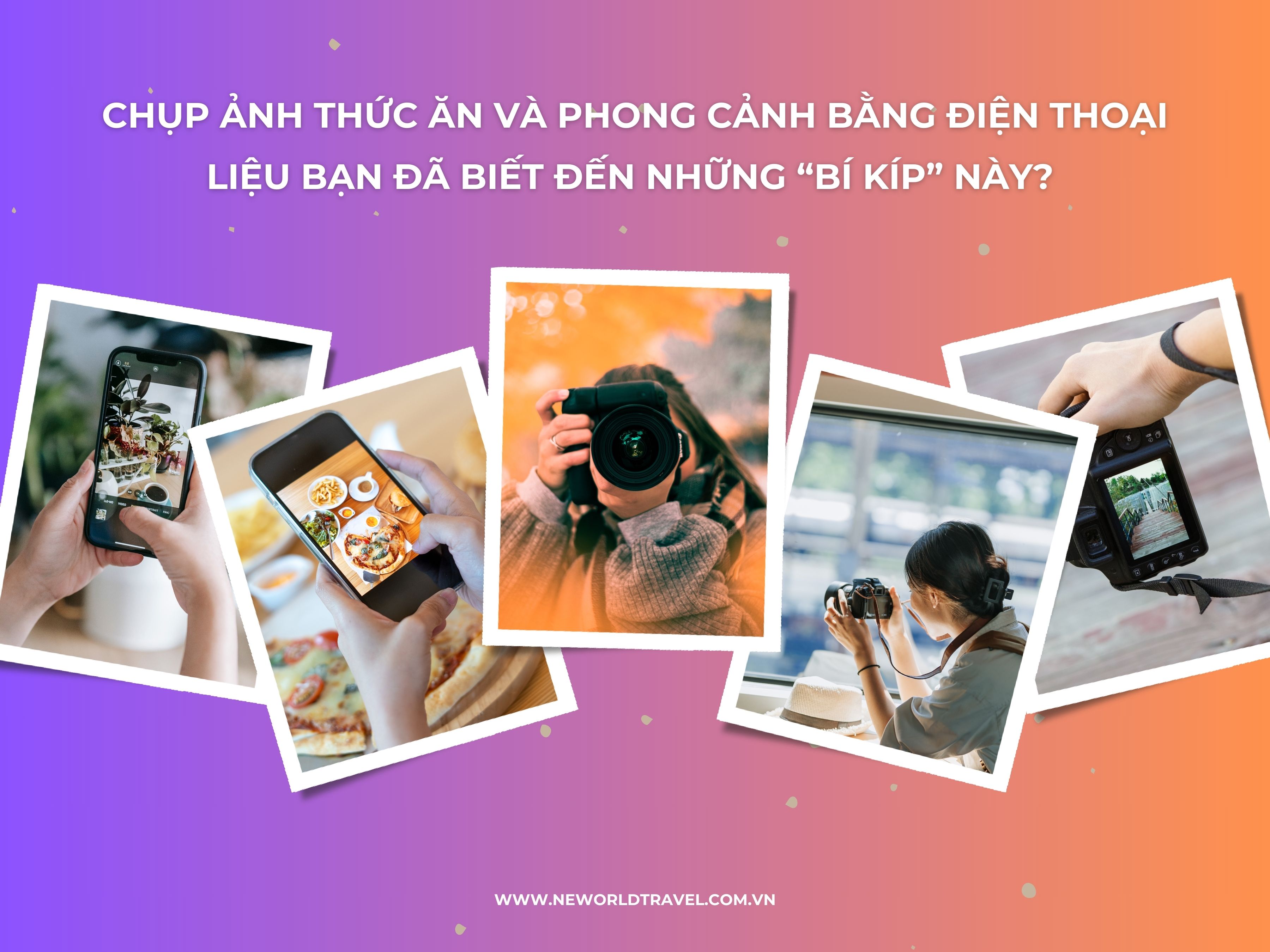 CHỤP ẢNH THỨC ĂN VÀ PHONG CẢNH BẰNG ĐIỆN THOẠI LIỆU BẠN ĐÃ BIẾT ĐẾN NHỮNG “BÍ KÍP” NÀY?