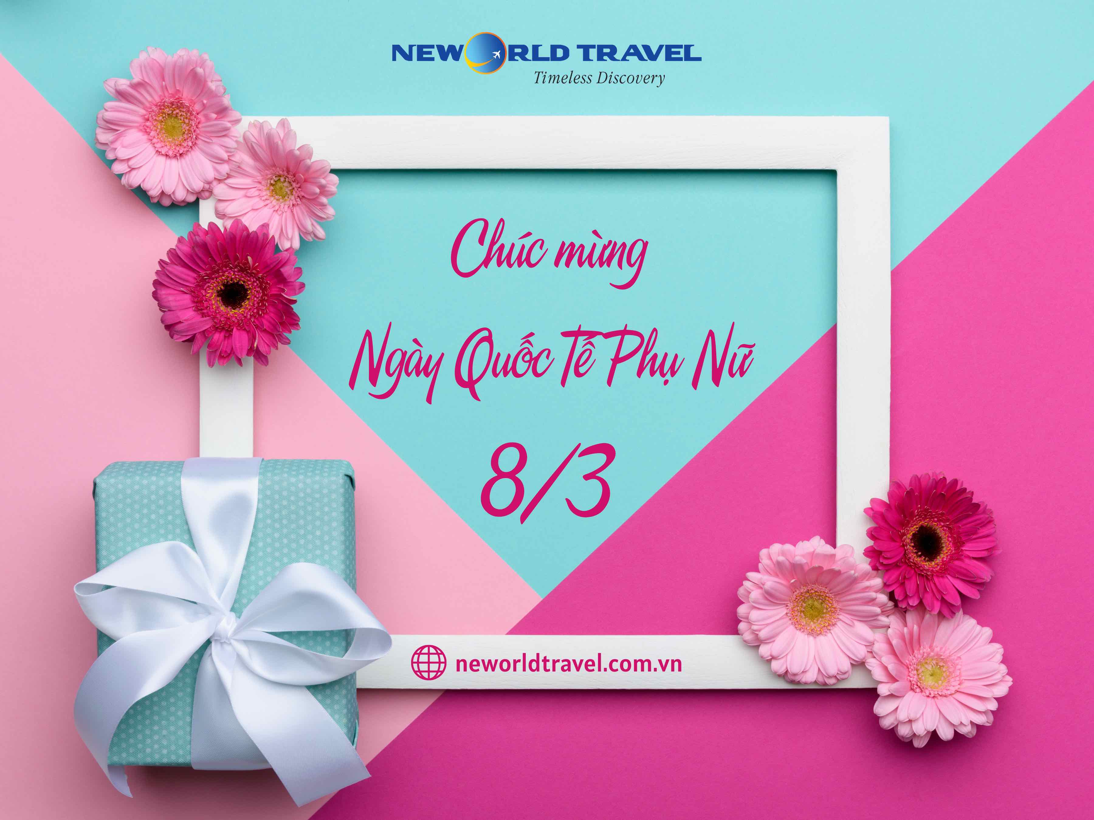 Du lịch Tân Thế Giới - New World Travel chúc mừng ngày Quốc tế Phụ nữ 08/03