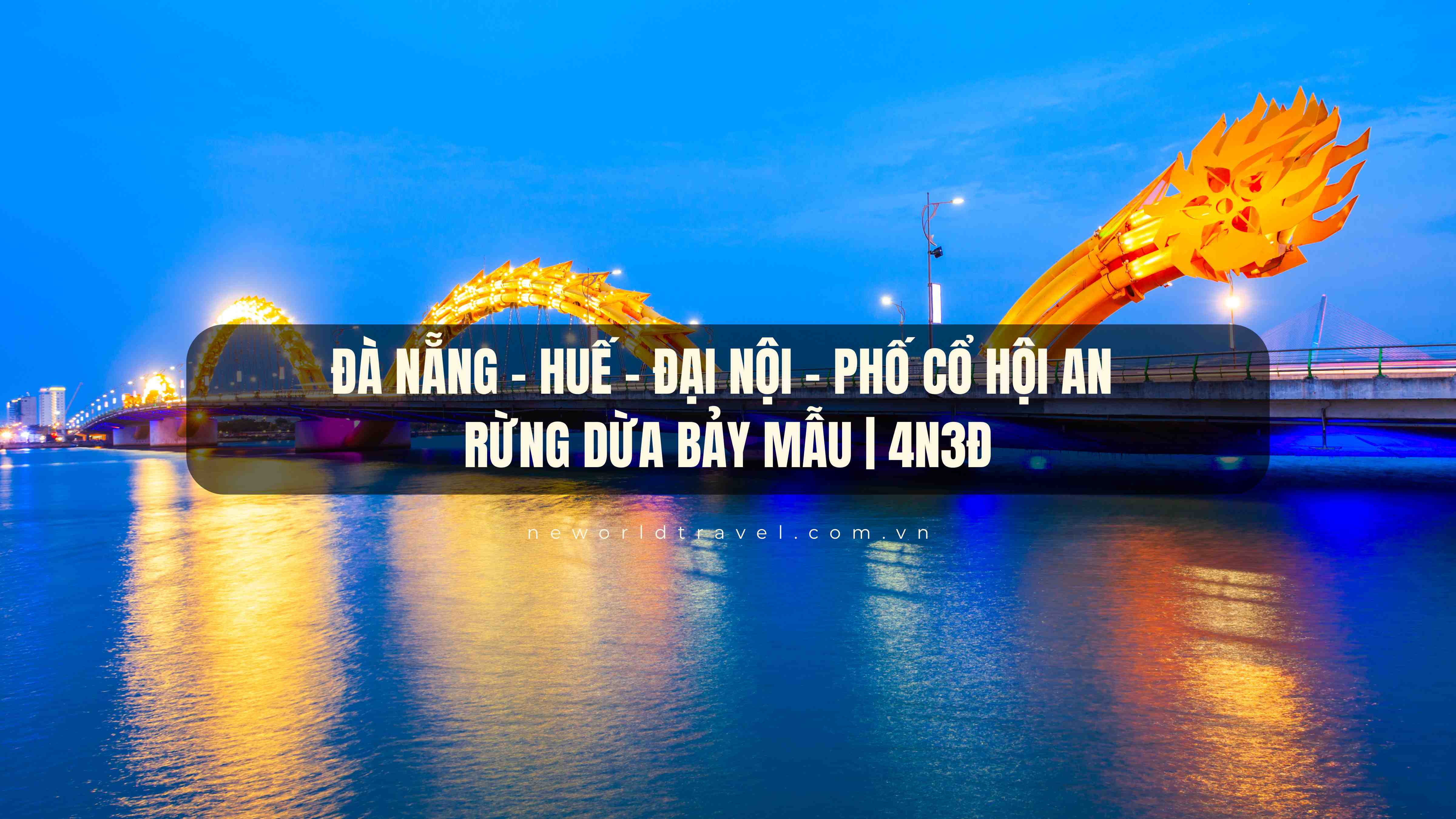 Đà Nẵng - Huế - Đại Nội - Phố Cổ Hội An - Rừng Dừa Bảy Mẫu 4N3Đ