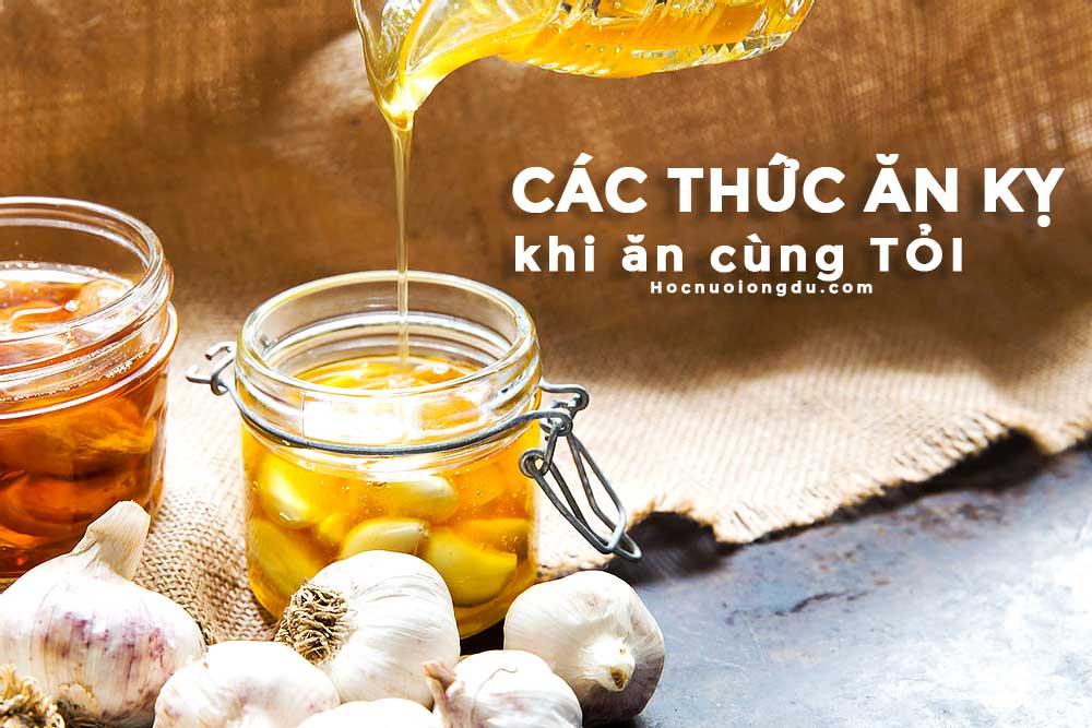 những thực phẩm cần tránh khi ăn cùng với tỏi và mật ong