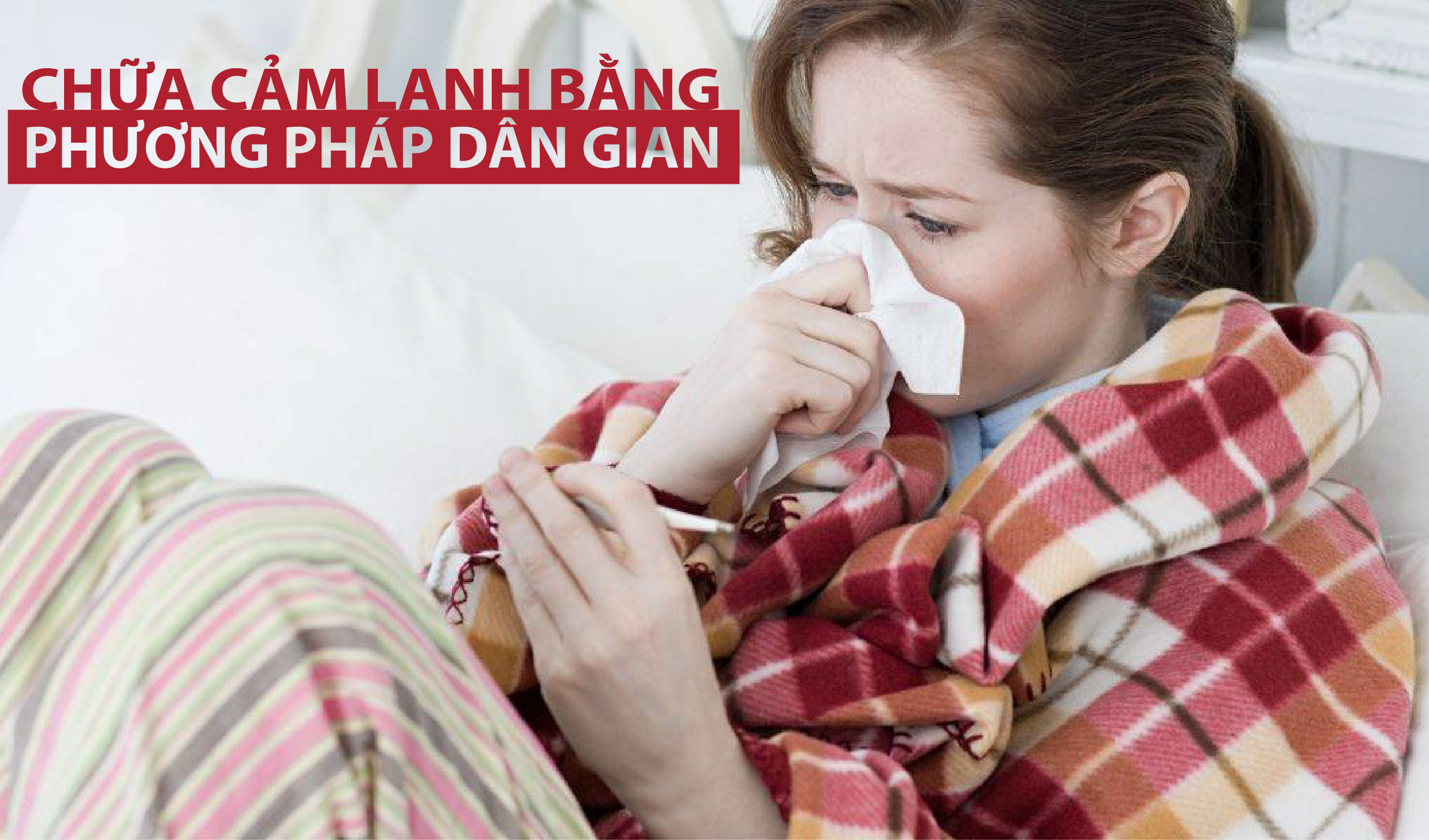 Cách chữa cảm lạnh bằng phương pháp dân gian