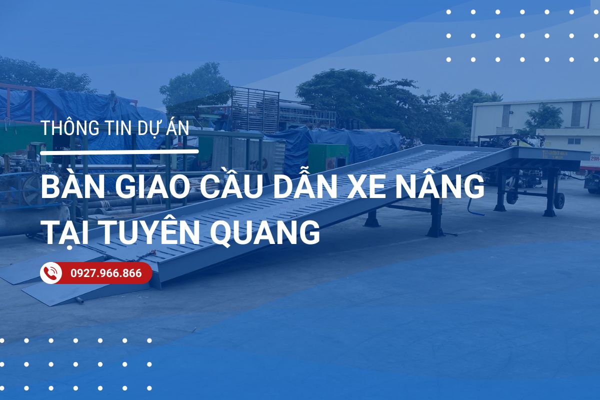 Bàn Giao Thành Công Cầu Dẫn Xe Nâng Tại Tuyên Quang