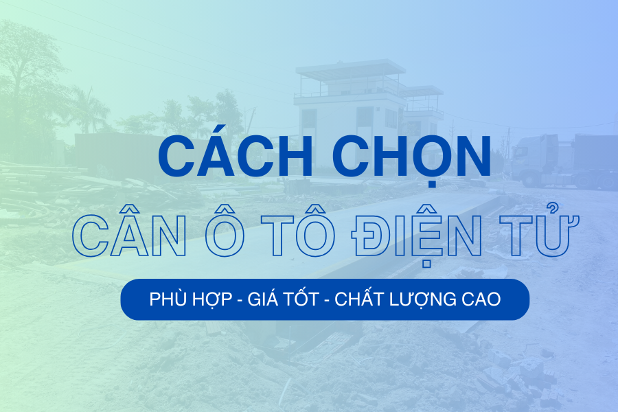 Cách chọn cân ô tô điện tử phù hợp nhất