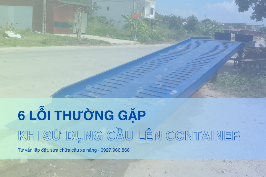 6 lỗi thường gặp khi sử dụng cầu lên container