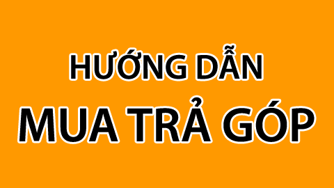 Hướng Dẫn Mua Trả Góp Hướng Dẫn Mua Trả Góp