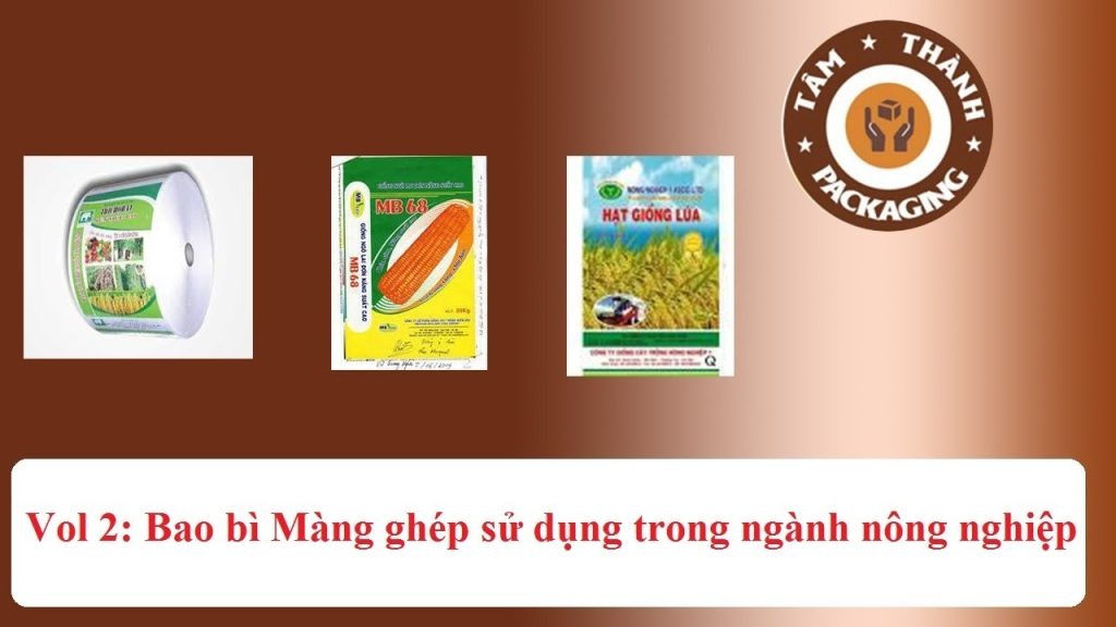 Vol. 2: Bao bì Tâm Thành - Giới thiệu một số dòng sản phẩm bao bì cho ngành nông nghiệp