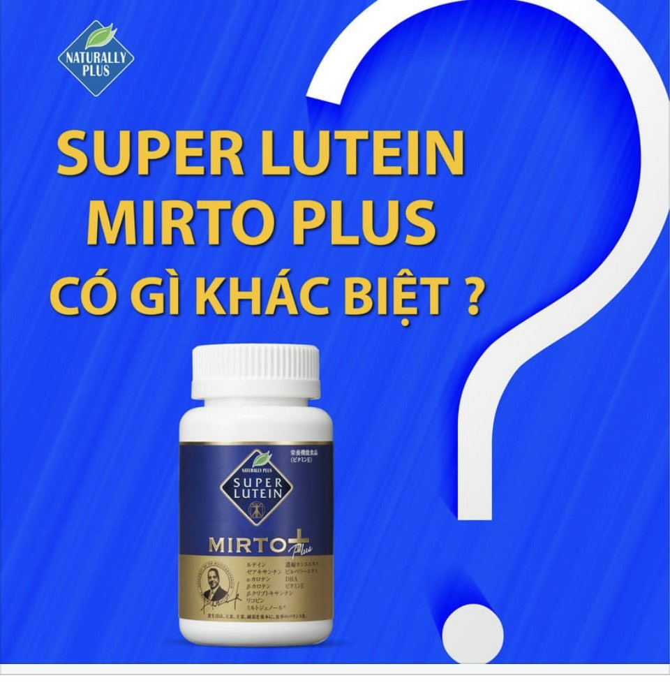 SUPER LUTEIN MIRTO PLUS NHẬT BẢN CÓ GÌ KHÁC BIỆT?