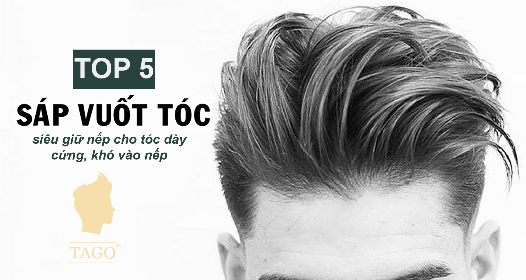 TOP 5 SÁP VUỐT TÓC SIÊU GIỮ NẾP CHO TÓC DÀY CỨNG KHÓ VÀO NẾP  Tago  Sáp  vuốt tóc  Mỹ phẩm nam  Mens Grooming