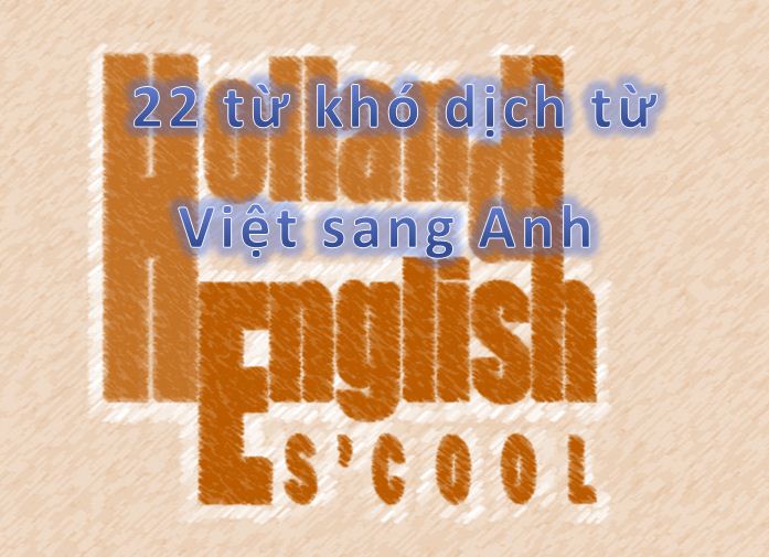 22 từ khó dịch từ Việt sang Anh