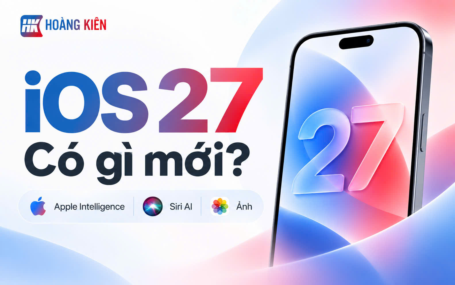 iOS 27 có gì mới? Những tính năng đáng chú ý trên iPhone