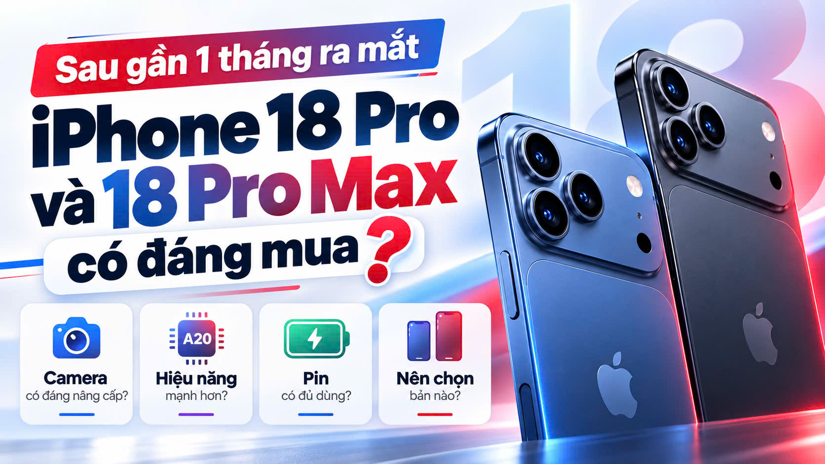 Sau gần 1 tháng ra mắt, iPhone 18 Pro và 18 Pro Max có xứng đáng để mua không?