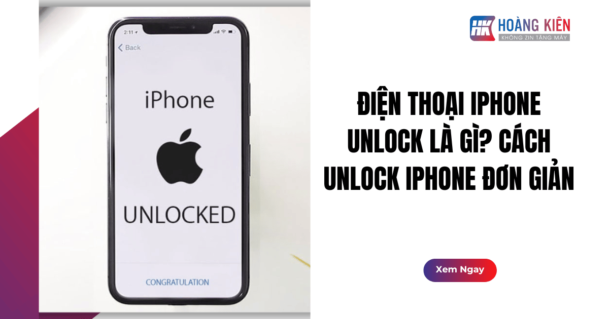 Điện Thoại iPhone Unlock Là Gì? Cách Unlock iPhone Đơn Giản