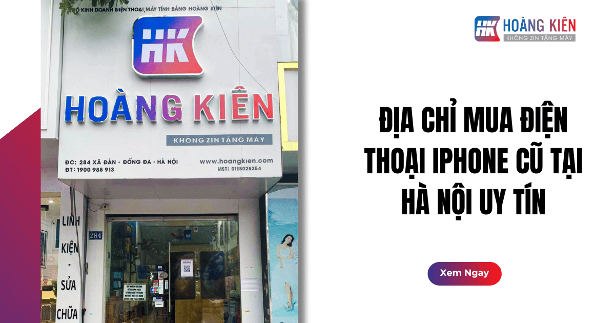 Địa Chỉ Mua Điện Thoại iPhone Cũ Tại Hà Nội Uy Tín