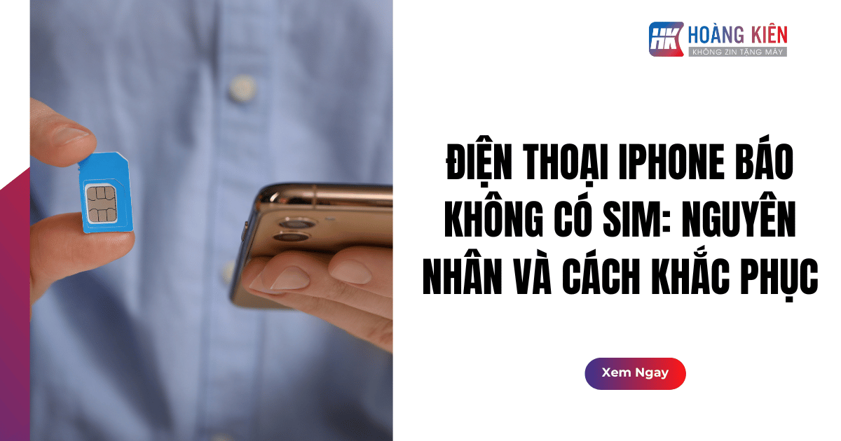 Điện Thoại iPhone Báo Không Có SIM: Nguyên Nhân và Cách Khắc Phục